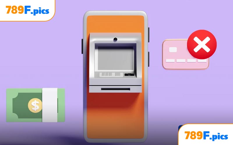 Hướng dẫn chi tiết quy trình rút tiền 789F